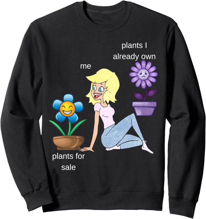 Plants I Already Own Me Plants For Sale Sweatshirt