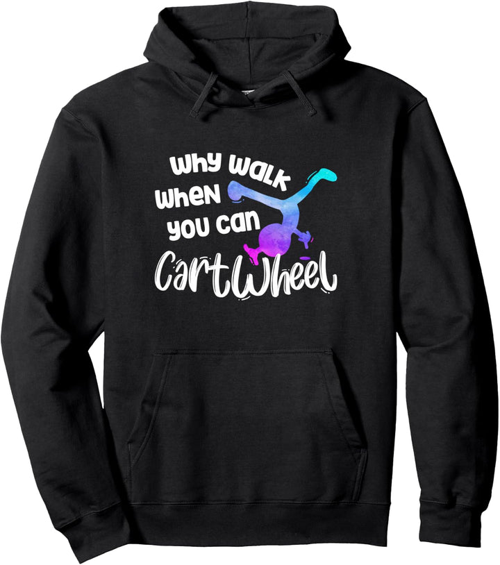 Why Walk When You Can Cartwheel - Gymnastics Girl Gymnasts Pullover Hoodie
