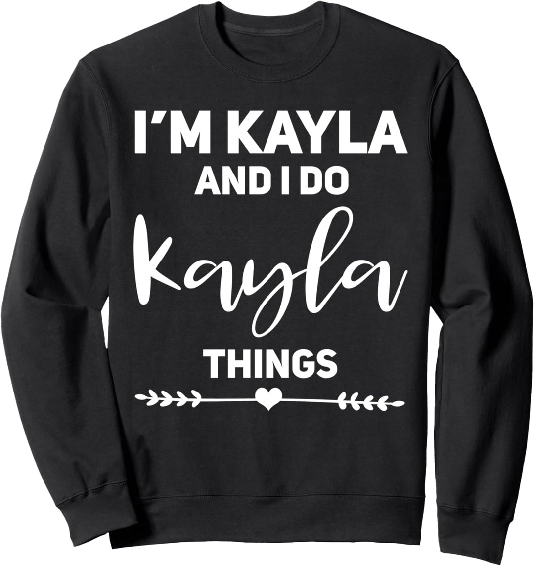 Kayla-Geschenk, lustiges Geburtstags-Geschenk für Kayla Sweatshirt