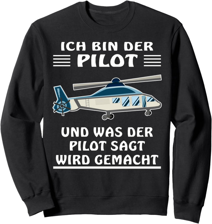 Ich bin der Pilot Helikopter Fliegen Piloten Hubschrauber Sweatshirt