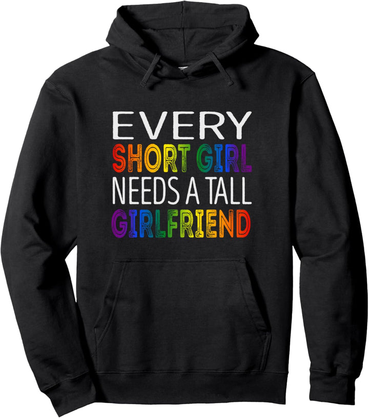 Every short girl needs a tall girlfriend Lgbtq Pullover Hoodie