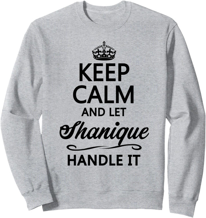 KEEP CALM and let SHANIQUE Handle It | Funny Name Gift - Sweatshirt