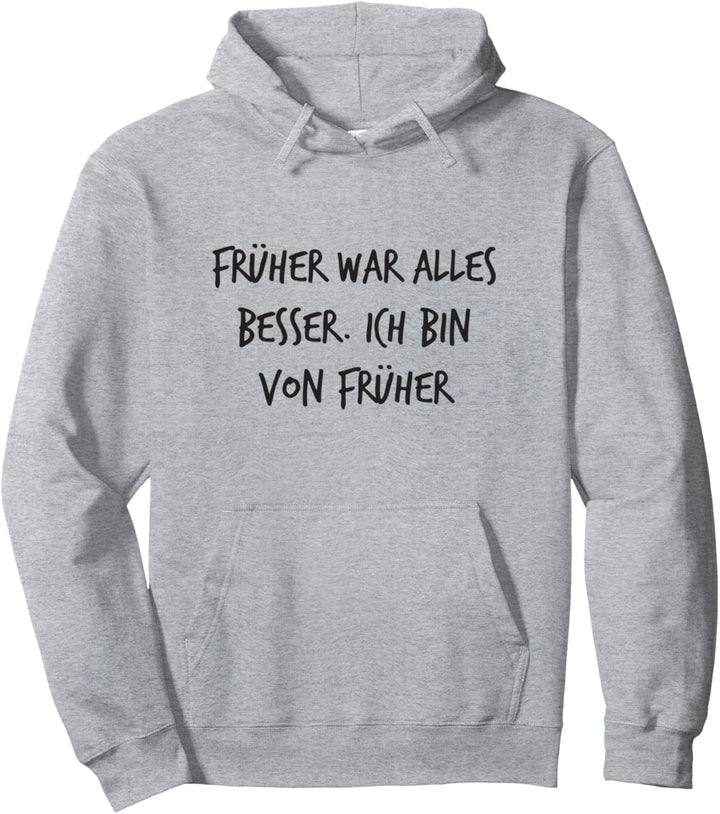 Früher war alles besser von früher Geschenk Lustiger Spruch Pullover Hoodie