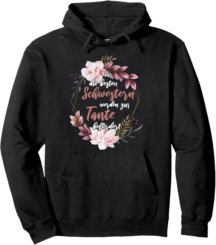 Nur die besten Schwestern werden zur Tante befördert Pullover Hoodie