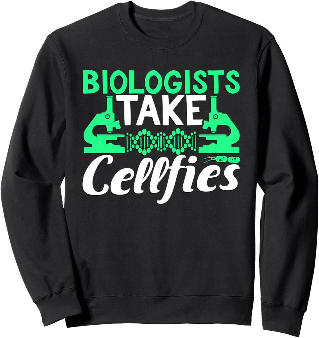 Biologists Take Cellfies Wissenschaftler Nerds Biologen Sweatshirt