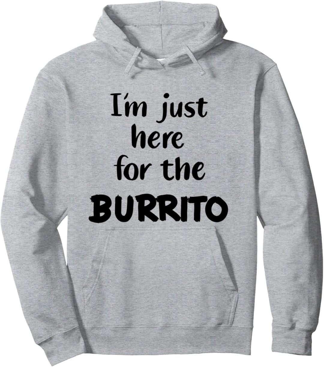 Burrito Mexikanisch Tortilla I'm Just Here For The Burrito Pullover Hoodie