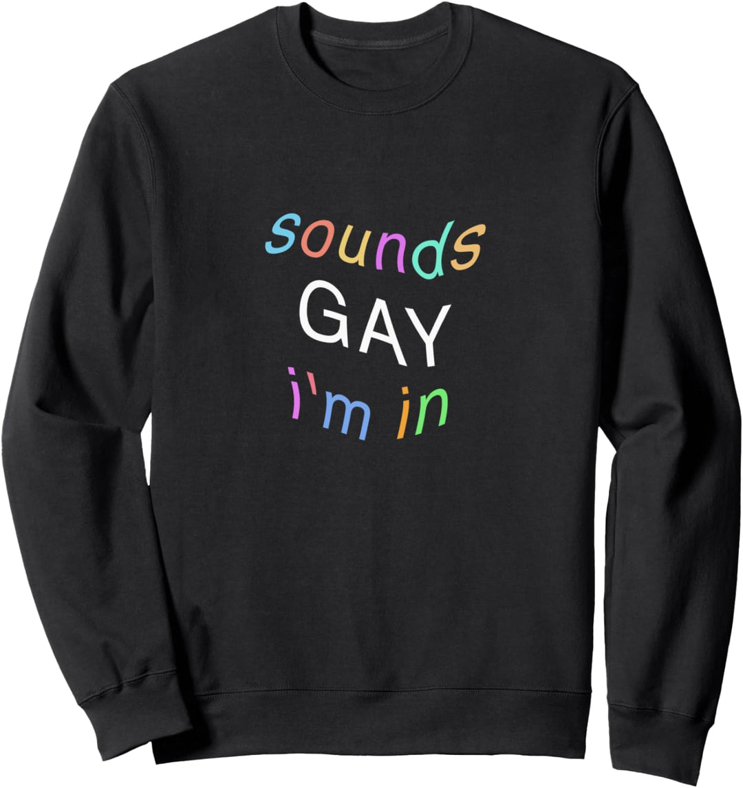 Sounds Gay I'm In - black typography design pastel version Sweatshirt