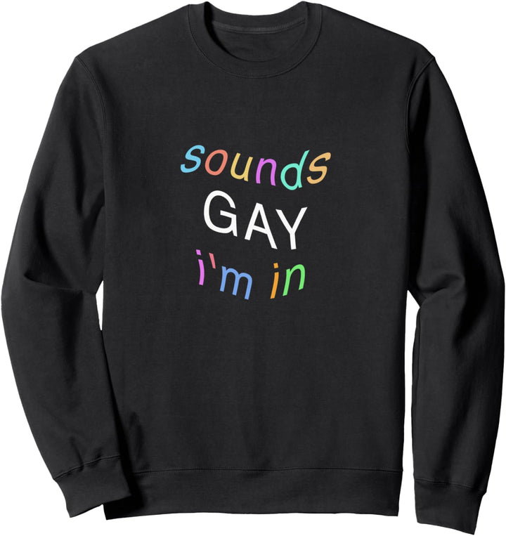 Sounds Gay I'm In - black typography design pastel version Sweatshirt