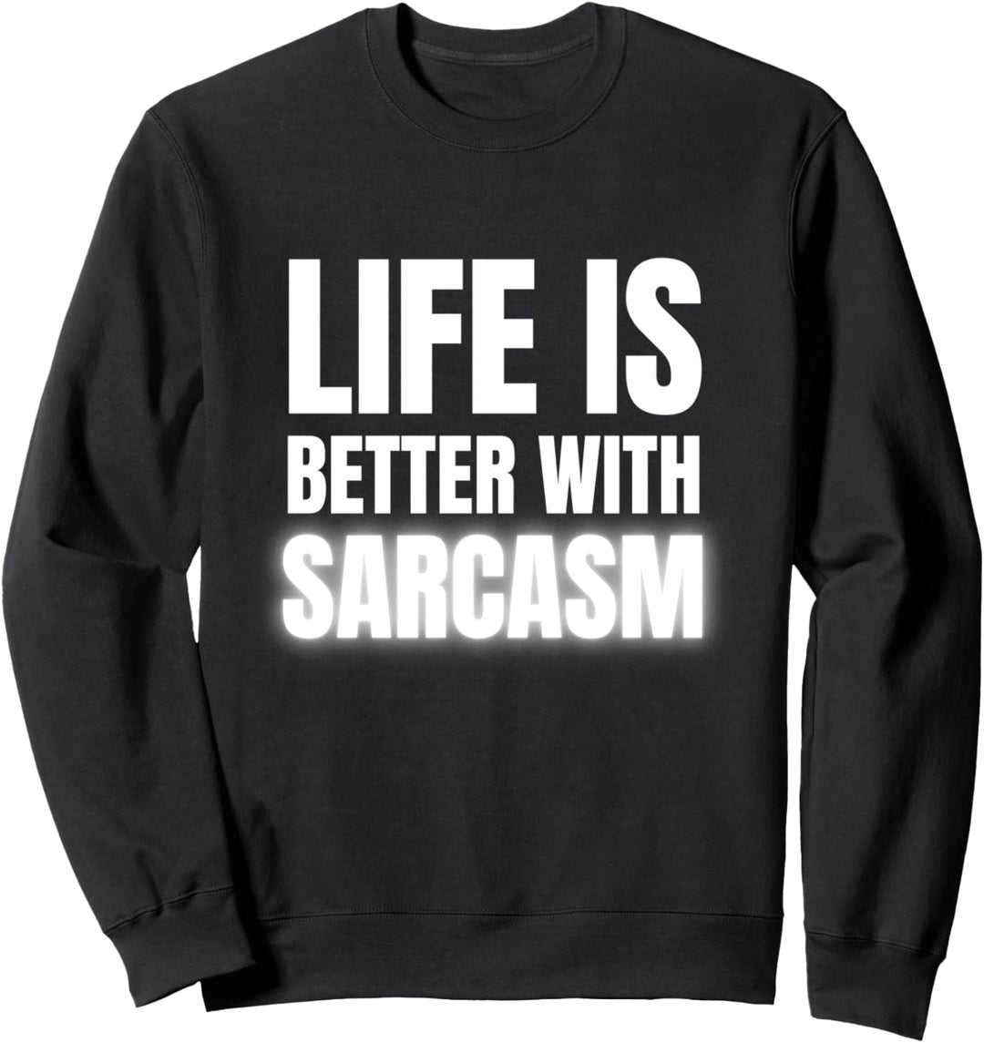 Funny Life Is Better With Sarcasm Humor Sweatshirt