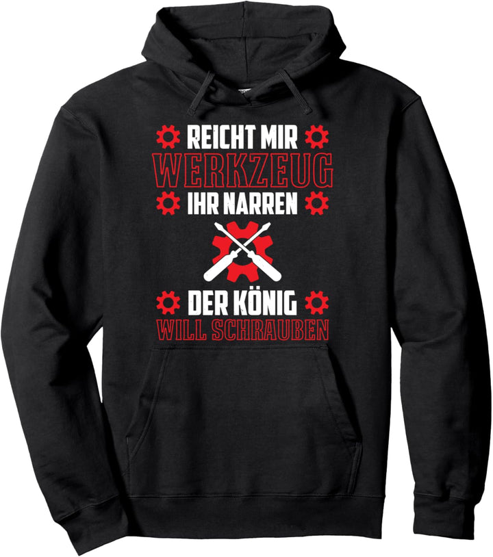 Reicht Mir Werkzeug Ihr Narren Der König Will Schrauben Pullover Hoodie