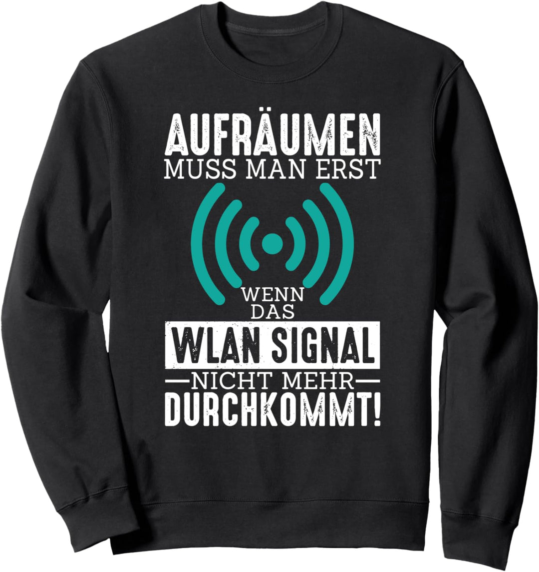 Aufräumen Man Erst Das Wlan Signal Nicht Mehr Durchkommt Sweatshirt