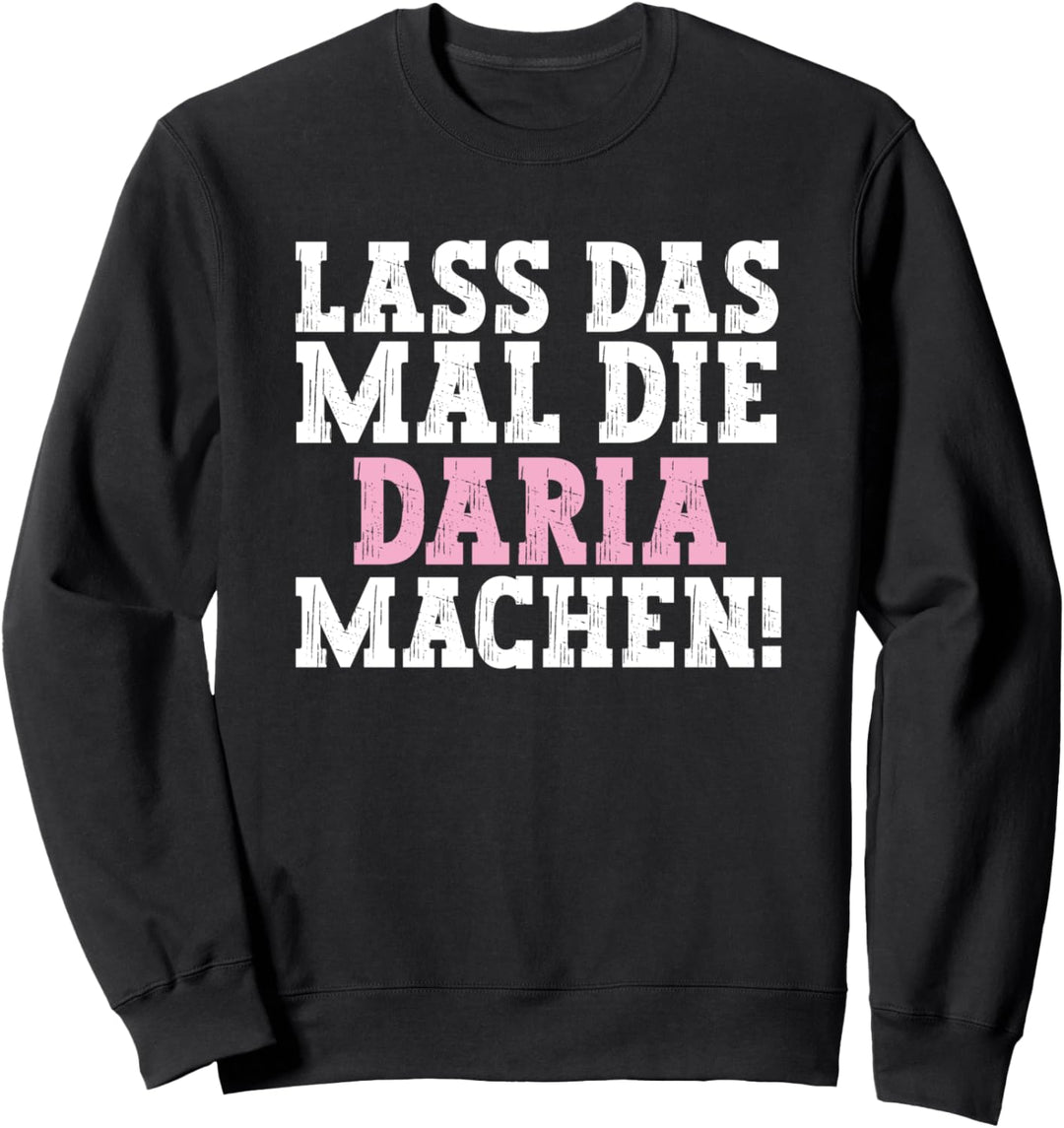 Lass Das Mal Die Daria Machen Lustiger Spruch Name Daria Sweatshirt
