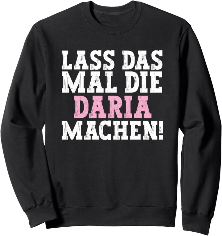 Lass Das Mal Die Daria Machen Lustiger Spruch Name Daria Sweatshirt