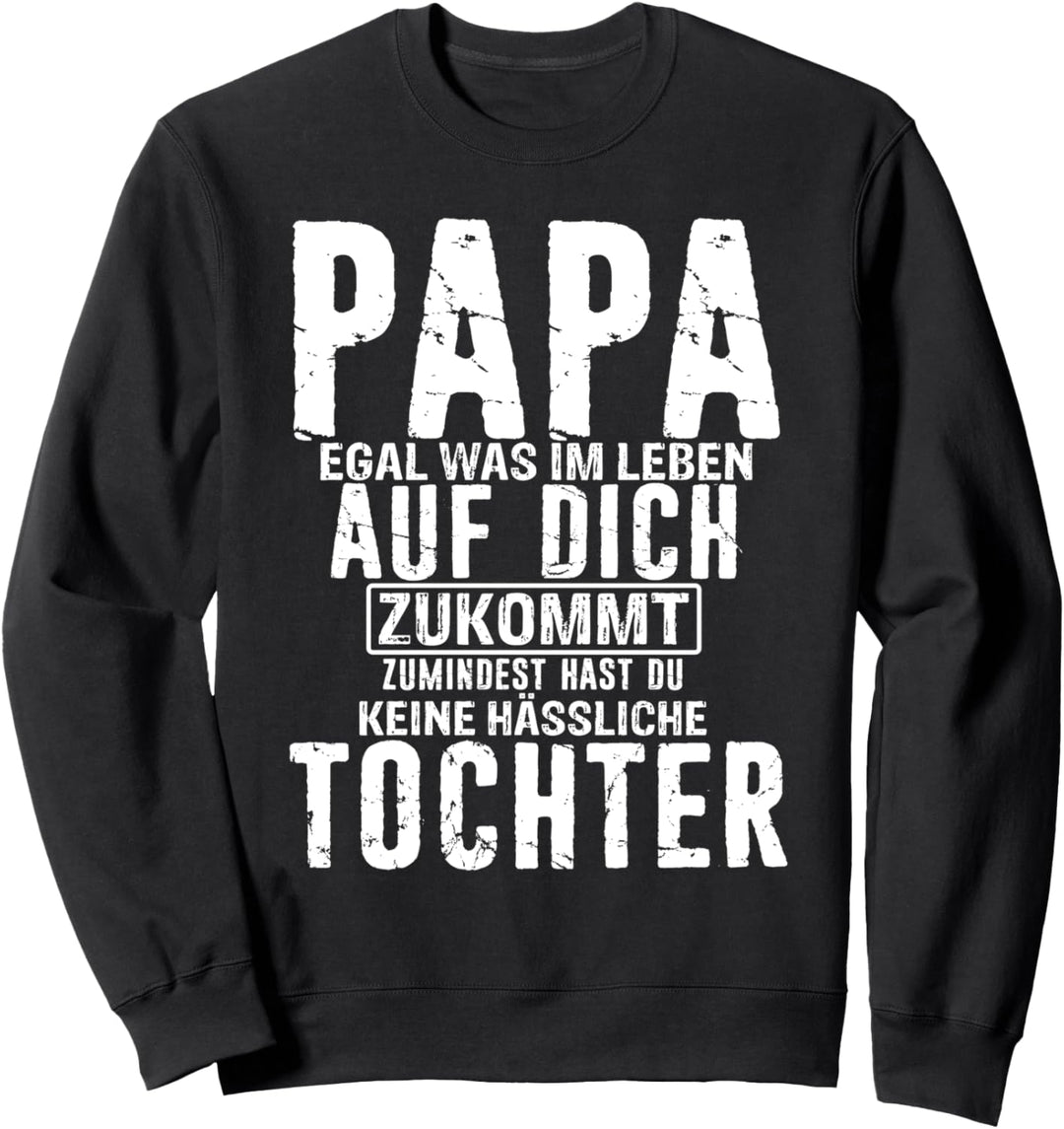 Papa Zumindest Hast Du Keine Hässliche Tochter Vatertag Dad Sweatshirt