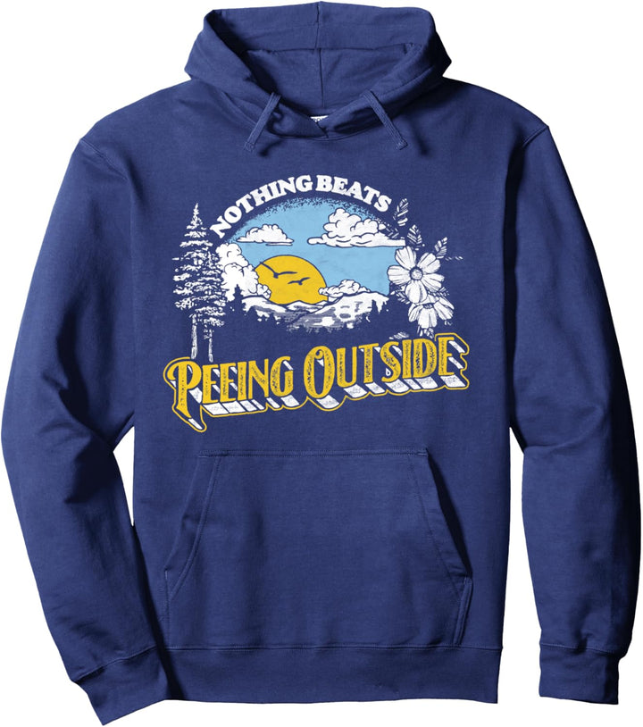 Nothing Beats Peeing Outside! Funny Camping & Nature Graphic Pullover Hoodie