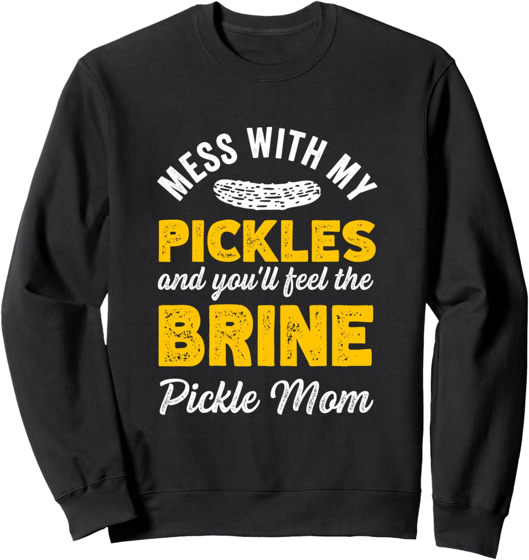Leg dich mit meinen Gurken an und du wirst die Salzgurke spüren, Mama Sweatshirt