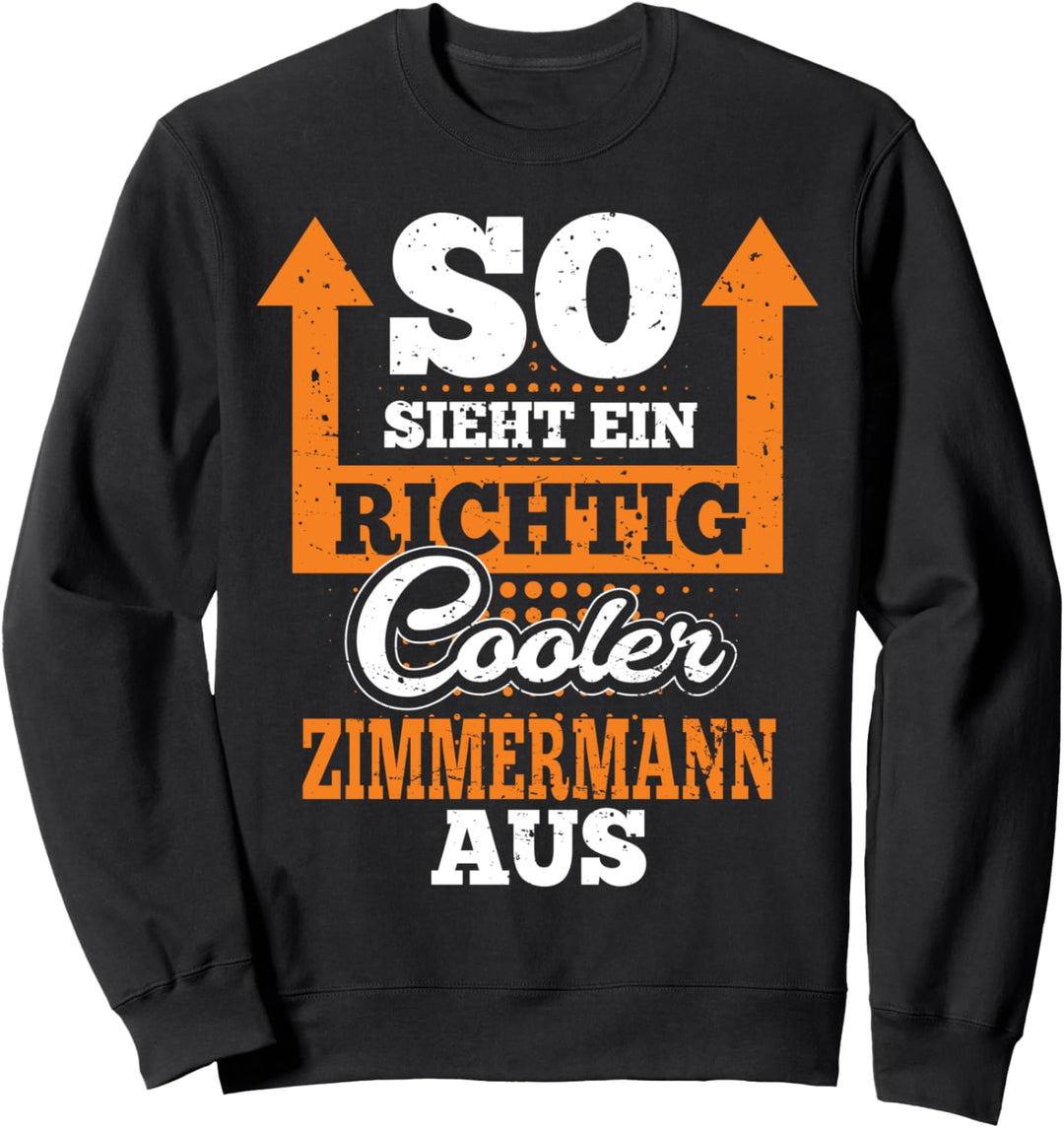So Sieht Ein Richtig Cooler Zimmermann Aus lustiges Spruch Sweatshirt