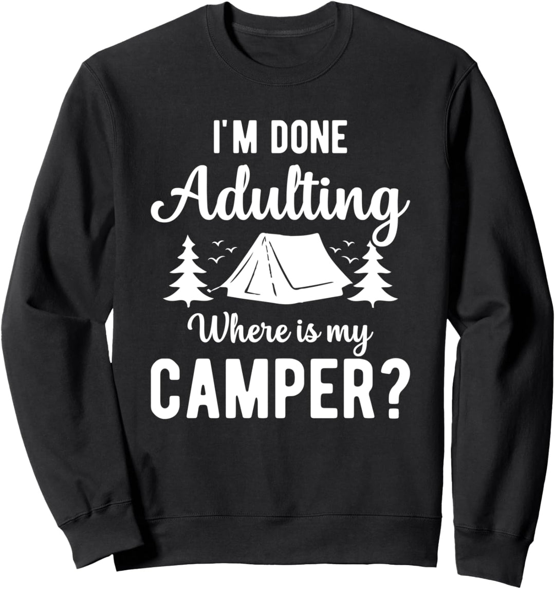 Ich bin fertig mit dem Erwachsenwerden Wo ist mein Camper Sweatshirt