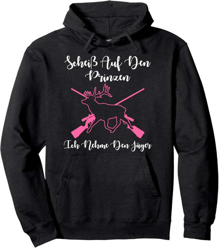 Scheiss Auf Den Prinzen Ich Nehme Den Jäger Hirsch Jägerin Pullover Hoodie