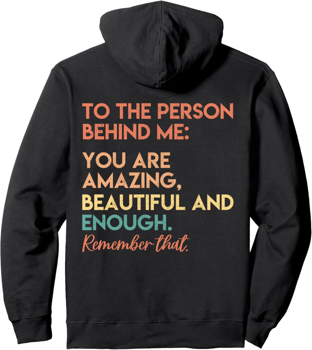 To The Person Behind Me You Are Amazing Beautiful And Enough Pullover Hoodie