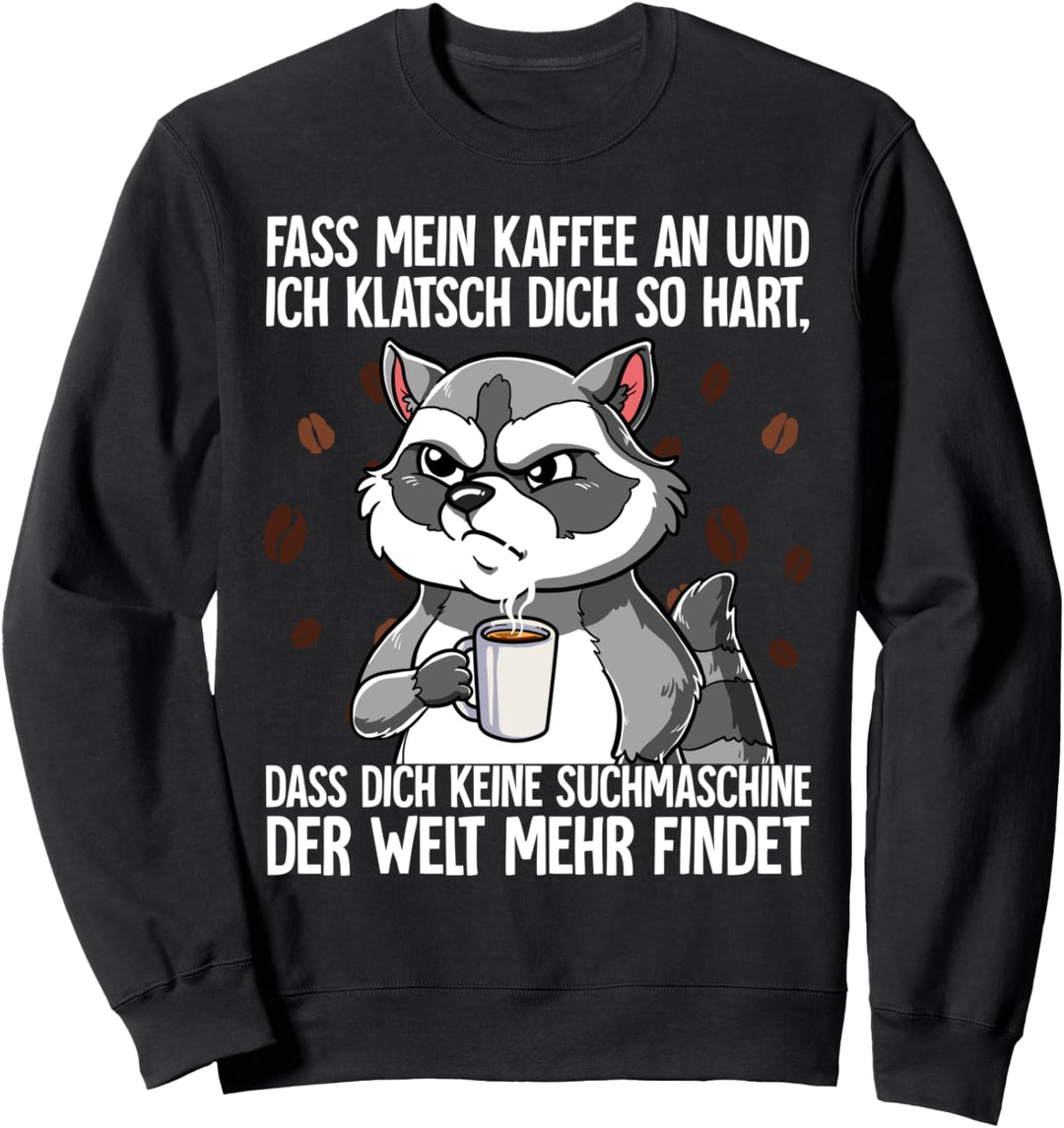 Fass Mein Kaffee An Waschbär Kaffee Sweatshirt