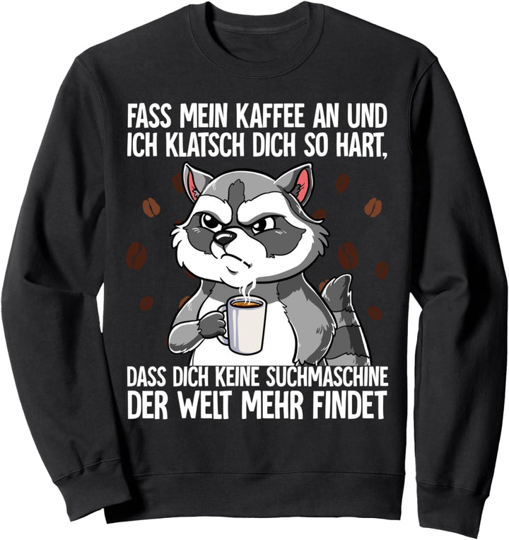 Fass Mein Kaffee An Waschbär Kaffee Sweatshirt