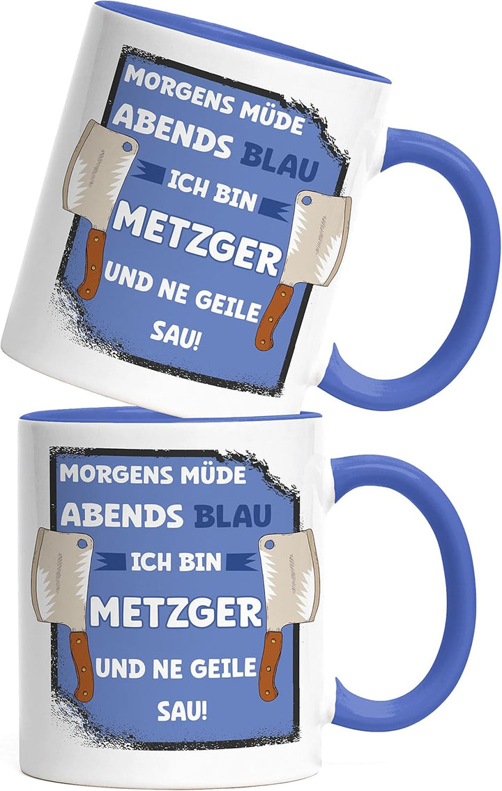 Hey!Print Morgens Müde Abends Blau Ich Bin Metzger Und Ne Geile Sau Tasse Blau Fleisch Fleischer Ess