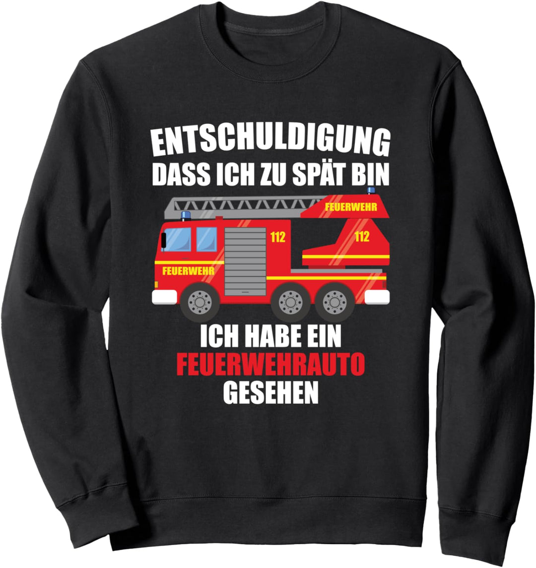 Entschuldigung dass ich zu spät bin, Feuerwehrauto gesehen Sweatshirt
