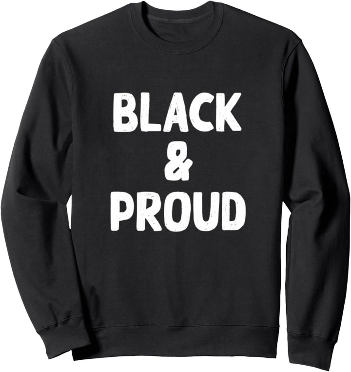Black and Proud Melanin Say it Loud Activist Sweatshirt