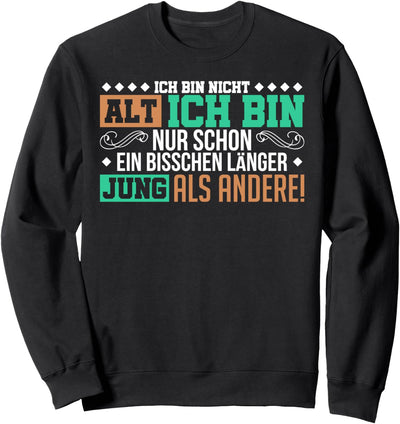 Ich bin nicht alt ich bin nur schon ein bisschen länger Jung Sweatshirt