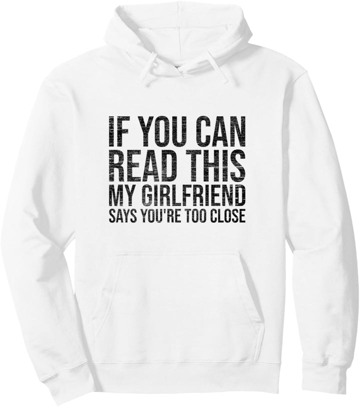 If You Can Read This My Girlfriend Says You're Too Close Pullover Hoodie