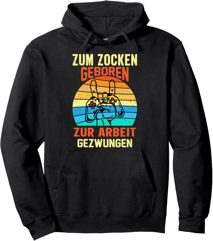 Zum Zocken geboren zur Arbeit gezwungen Gamer Konsole Gaming Pullover Hoodie