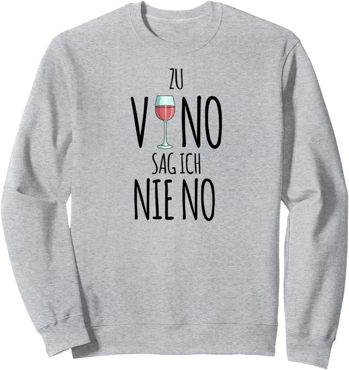 Zu Vino sag ich nie no, Damen, Wein Geschenk Weintrinker Sweatshirt