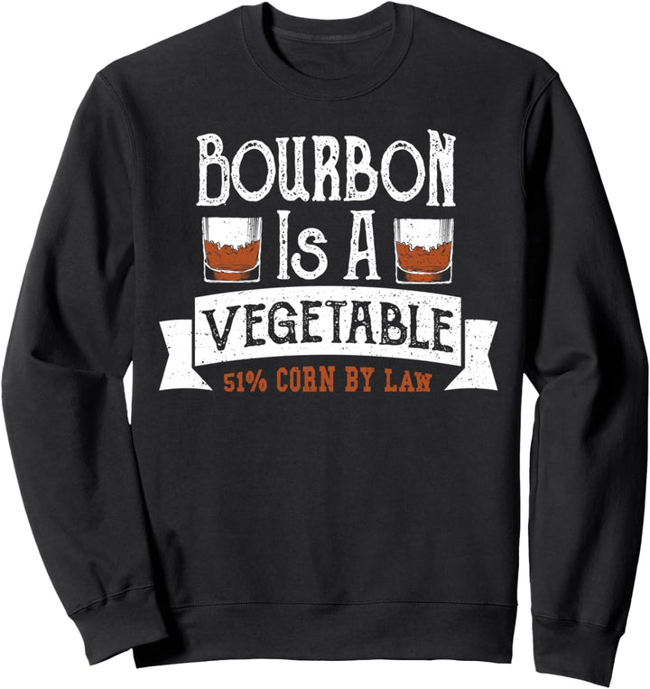 Bourbon: Bourbon Is A Vegetable 51% Cor - Whiskey Sweatshirt
