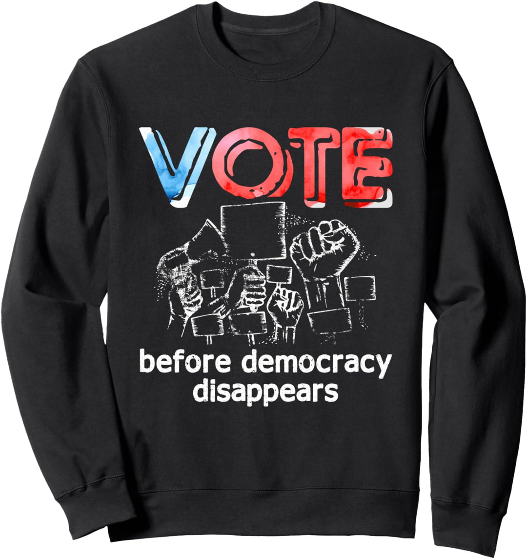 Abstimmung vor dem Verschwinden der Demokratie Sweatshirt