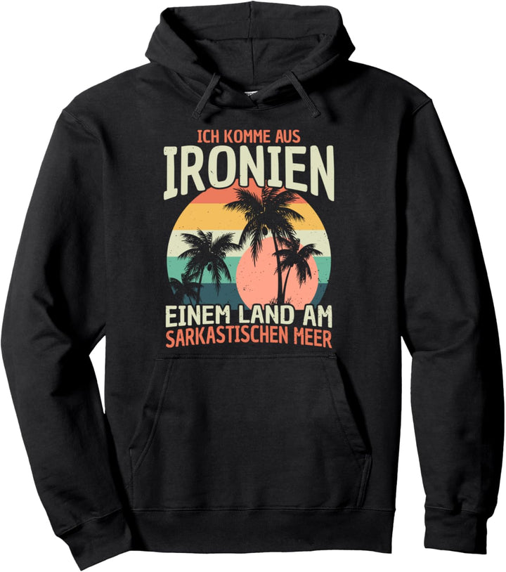Ich komme aus Ironien am sarkastischen Meer Pullover Hoodie