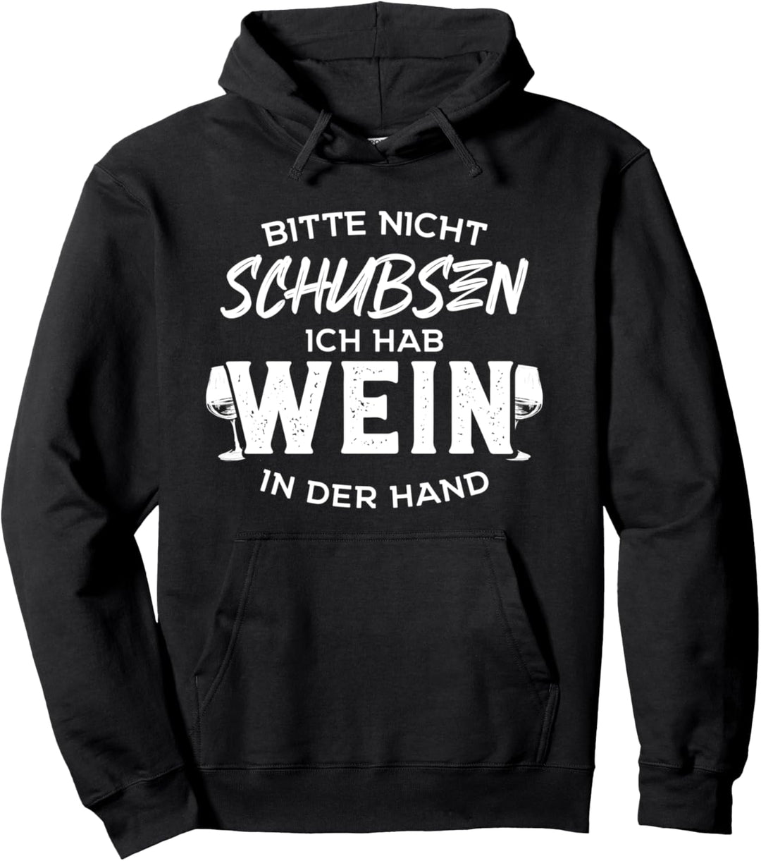 Bitte Nicht Schubsen Ich Habe Wein In Der Hand Weintrinker Pullover Hoodie