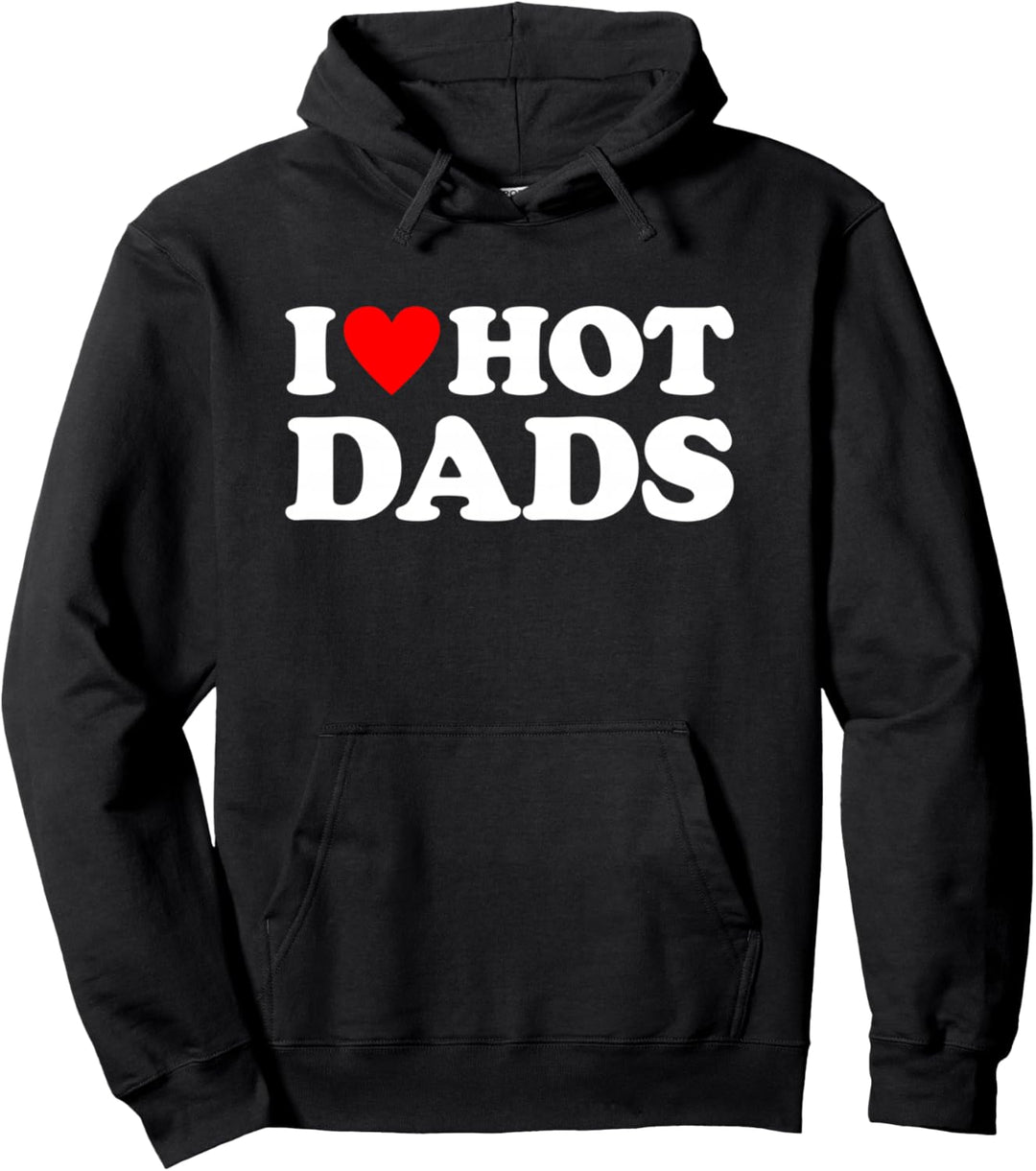 I Love Hot Dads Shirt I Heart Hot Dads Shirt Love Hot Dads Pullover Hoodie