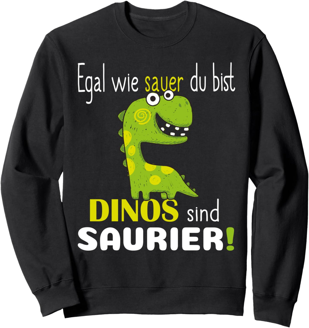 Egal Wie Sauer Du Bist Dinos Sind Saurier für Dino Fans Sweatshirt