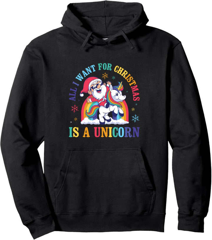 All I Want For Christmas Is A Unicorn Pullover Hoodie