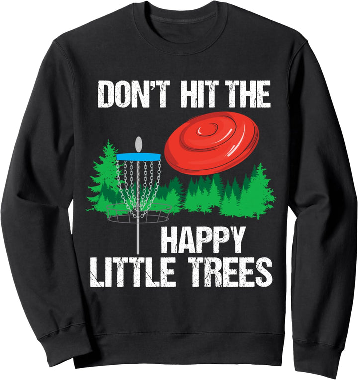 Don't Hit The Happy Little Trees - Lustiges Disc Golf Sweatshirt