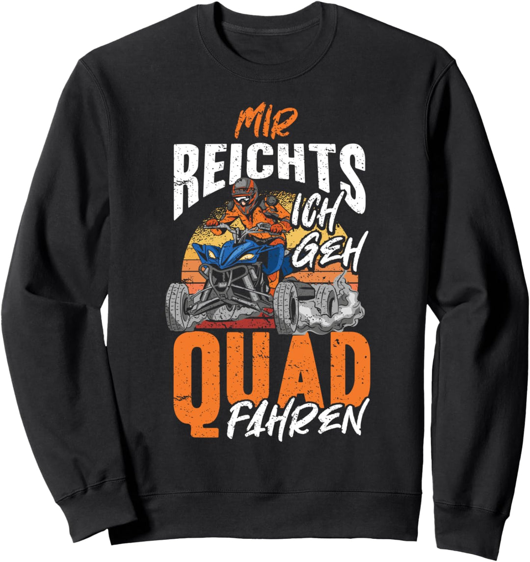 Mir Reichts Ich Geh Quad Fahren - ATV 4x4 Quad Bike Spruch Sweatshirt