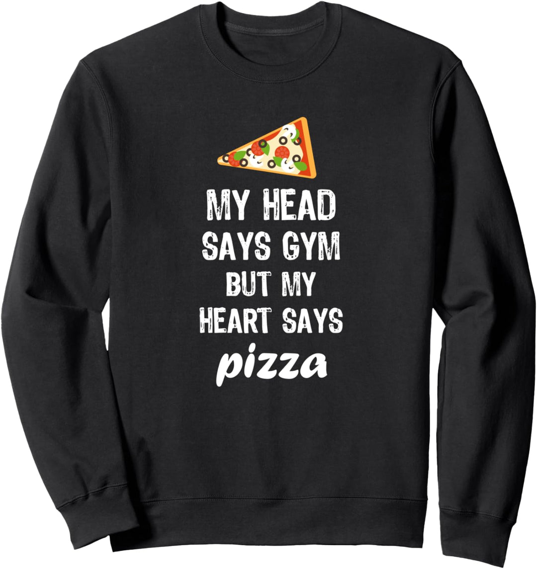 Mein Kopf sagt Fitnessstudio, aber mein Herz sagt Pizza Sweatshirt