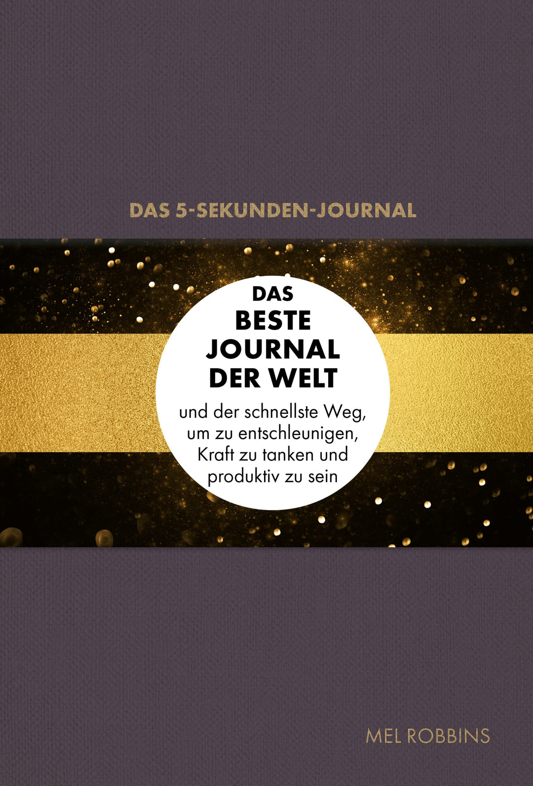 Das 5-Sekunden-Journal: Das beste Journal der Welt und der schnellste Weg, um zu entschleunigen, Kra