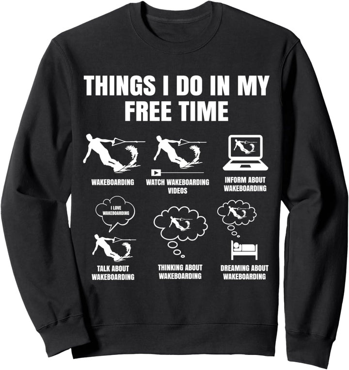 Things I Do In My Free Time Wakeboard Wakeboarder Surfer Sweatshirt
