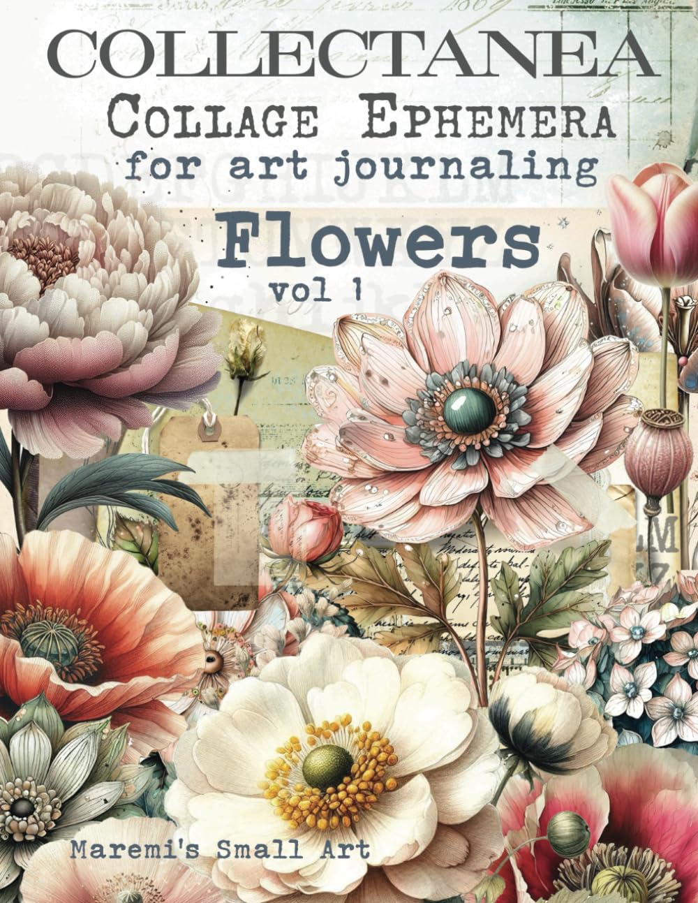 COLLECTANEA Collage Ephemera for Art Journaling, Flowers vol 1: A book with 170+ Images To Cut Out,