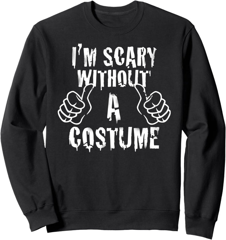 Scary Without a Costume Halloween Sweatshirt