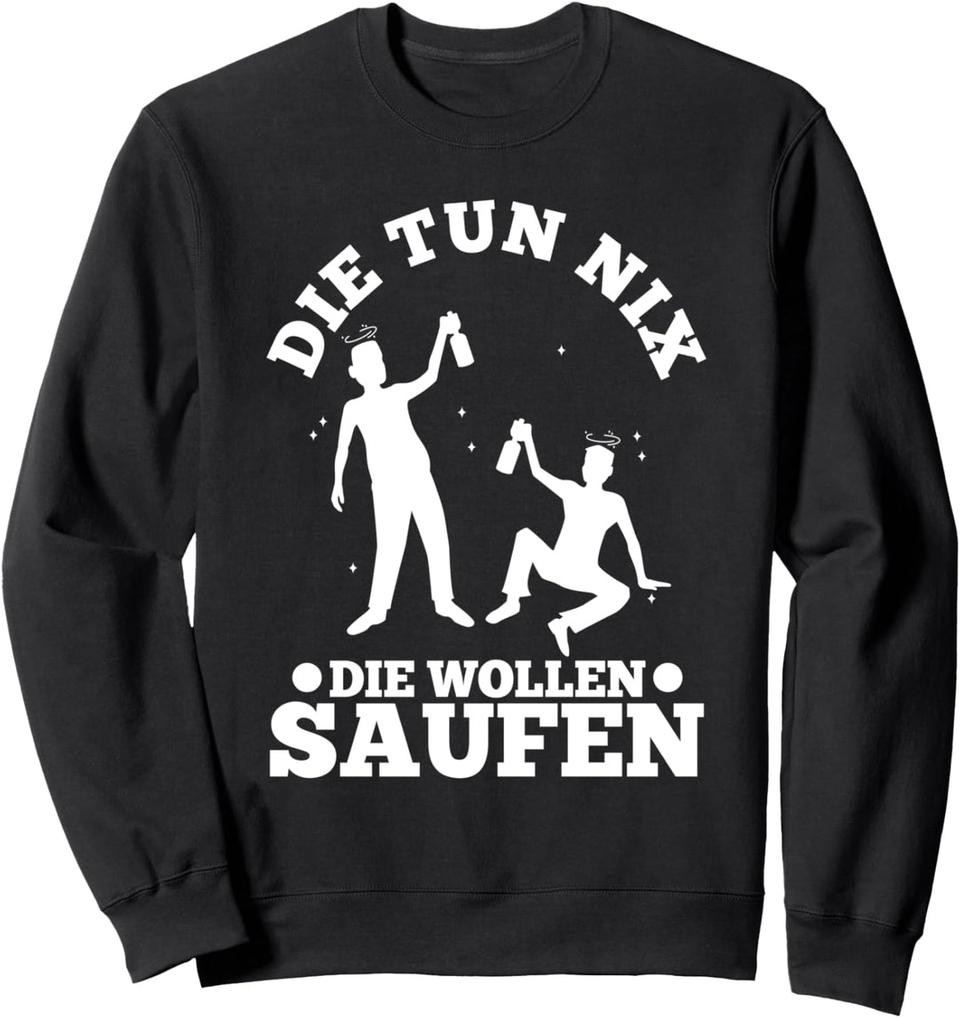 Die tun nix die wollen nur saufen Sweatshirt