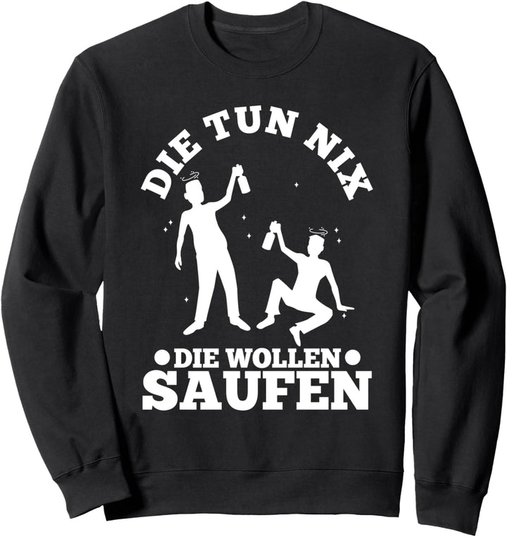 Die tun nix die wollen nur saufen Sweatshirt
