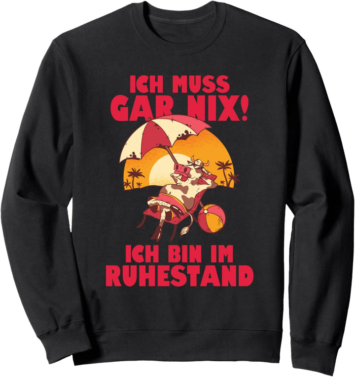 Rente Pensionierung - Ich Muss Gar Nix Ich Bin Im Ruhestand Sweatshirt